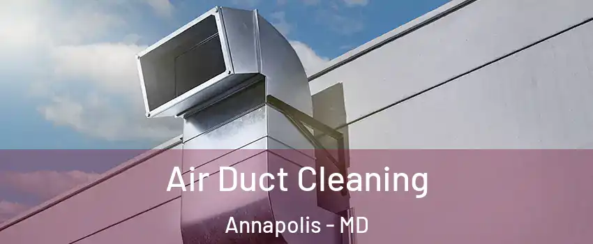  Air Duct Cleaning Annapolis - MD
