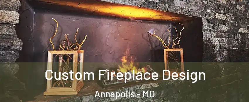  Custom Fireplace Design Annapolis - MD