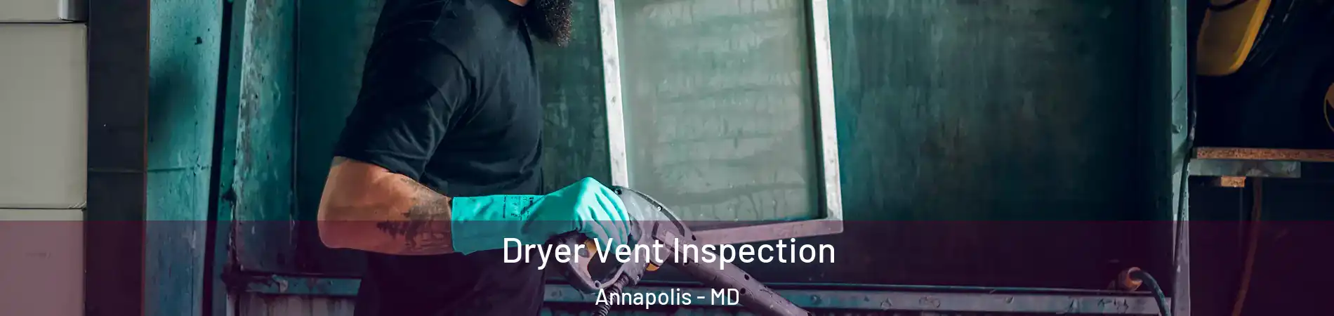  Dryer Vent Inspection Annapolis - MD