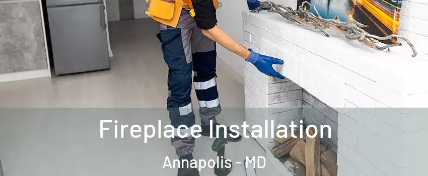  Fireplace Installation Annapolis - MD