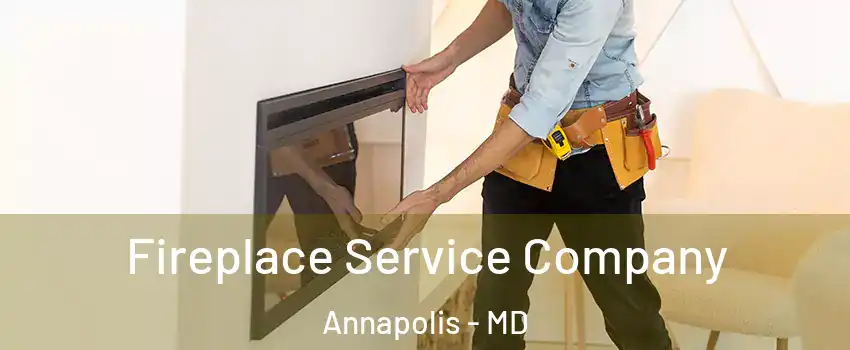 Fireplace Service Company Annapolis - MD