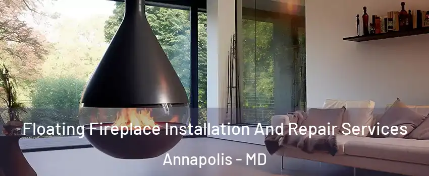 Floating Fireplace Installation And Repair Services Annapolis - MD