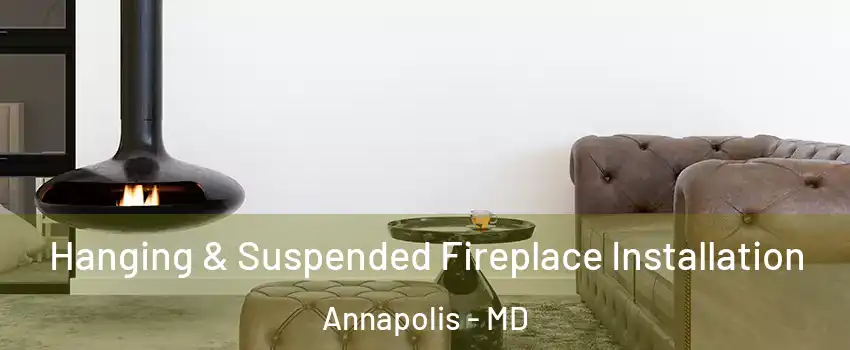  Hanging & Suspended Fireplace Installation Annapolis - MD