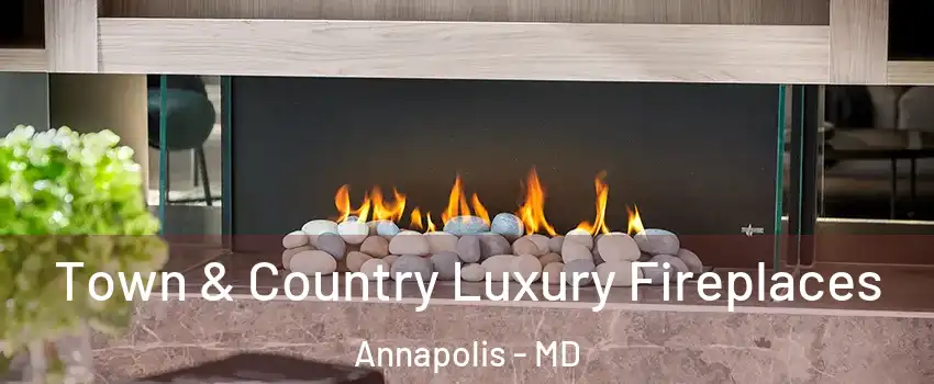  Town & Country Luxury Fireplaces Annapolis - MD