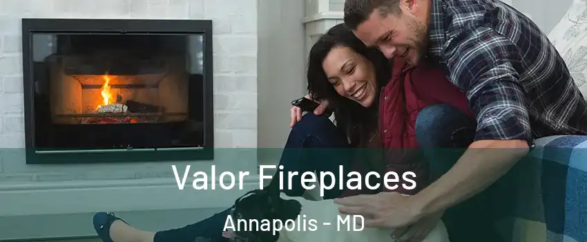 Valor Fireplaces Annapolis - MD