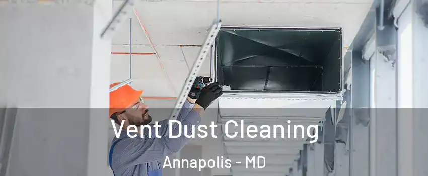  Vent Dust Cleaning Annapolis - MD